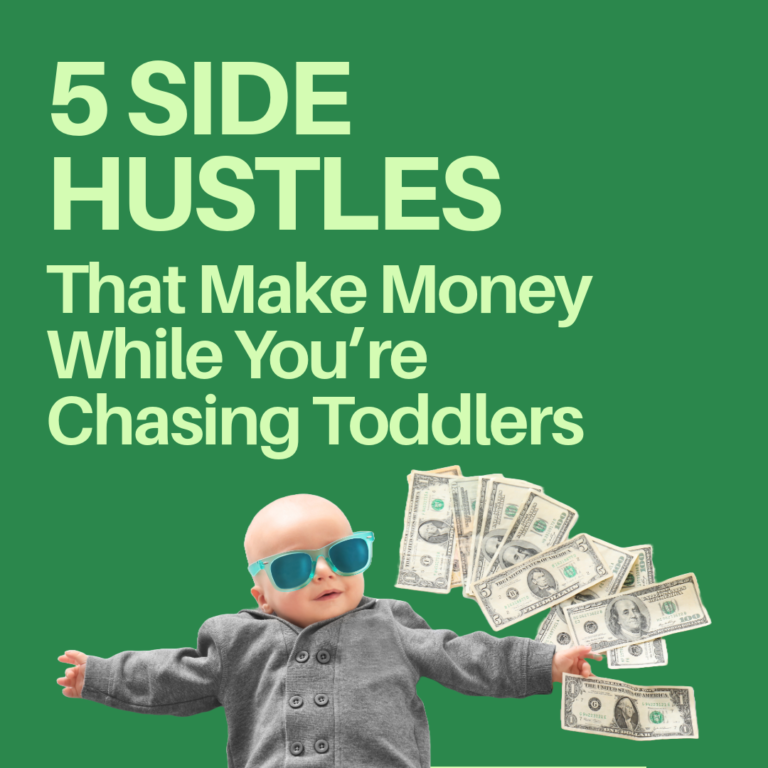 5 Side Hustles That Make Money While You’re Chasing Toddlers