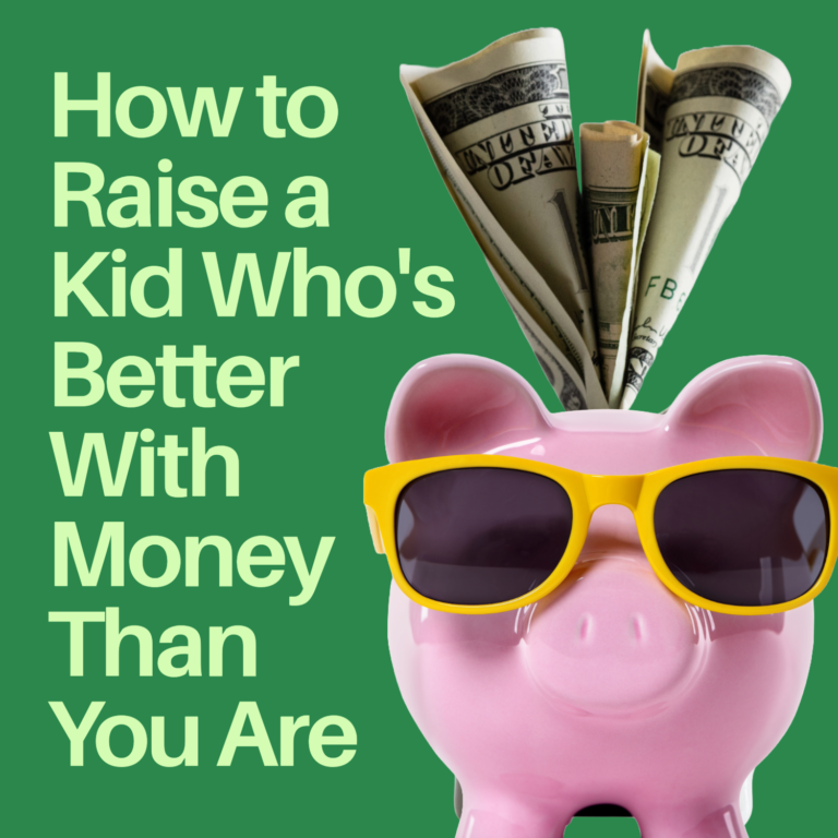 How to Raise a Kid Who’s Better With Money Than You Are