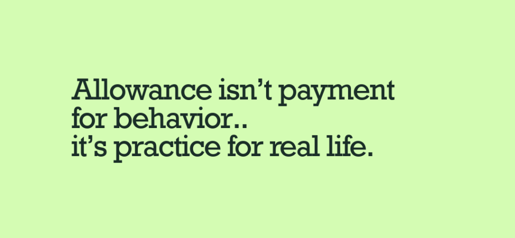 Allowance isn’t payment for behavior.. it’s practice for real life.