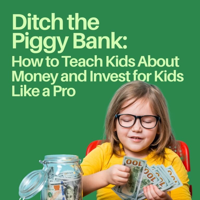 Ditch the Piggy Bank: How to Teach Kids About Money and Invest for Kids Like a Pro